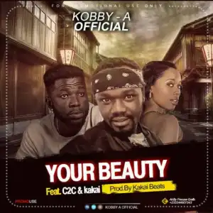 Kobby-A - Your Beauty x Kakai ft. C2C (Prod By Kakai Beatz)